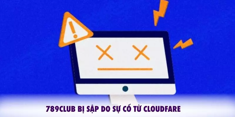 789CLUB bị sập do sự cố từ Claudfare