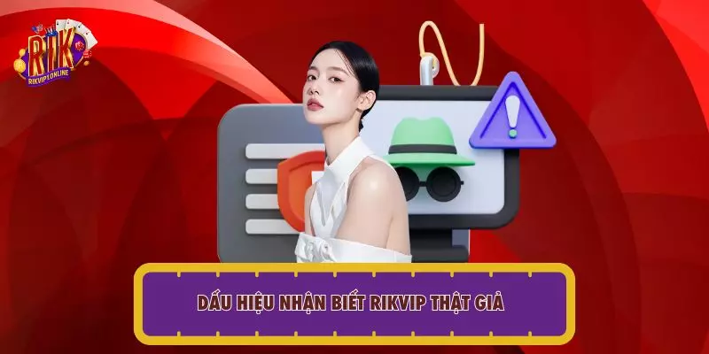 Dấu hiệu nhận biết RIKVIP thật giả