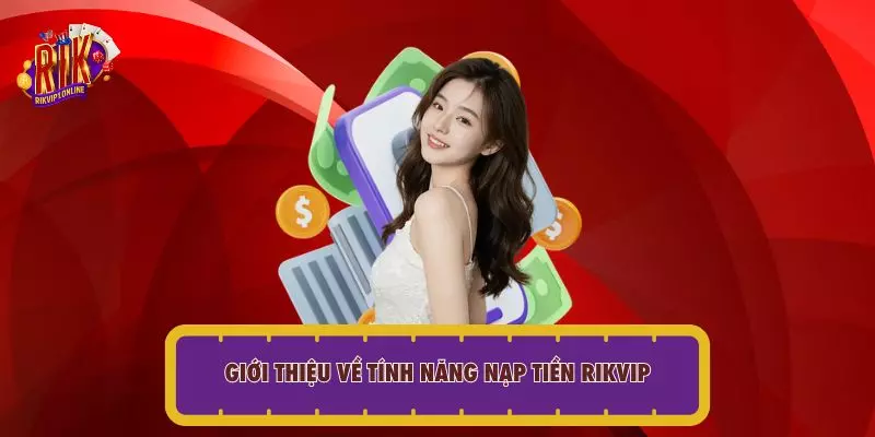 Giới thiệu tính năng nạp tiền RIKVIP