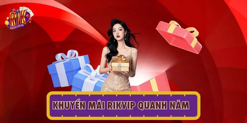 Khuyến mãi RIKVIP quanh năm