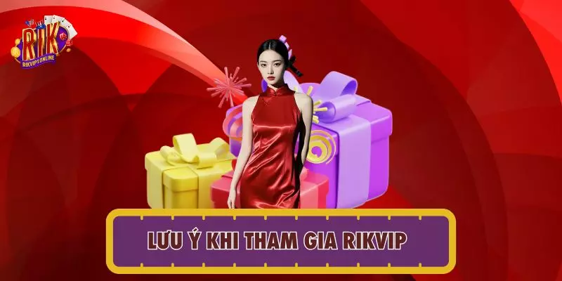 Lưu ý khi tham gia RIKVIP