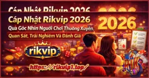 cập-nhật-rikvip-2026-qua-góc-nhìn-người-chơi-thường-xuyên--quan-sát,-trải-nghiệm-và-đánh-giá