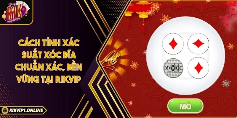 Cách Tính Xác Suất Xóc Đĩa Chuẩn Xác, Bền Vững Tại RIKVIP