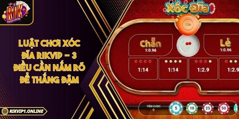 Luật Chơi Xóc Đĩa RIKVIP - 3 Điều Cần Nắm Rõ Để Thắng Đậm