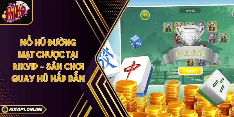 Nổ Hũ Đường Mạt Chược Tại RIKVIP – Sân Chơi Quay Hũ Hấp Dẫn